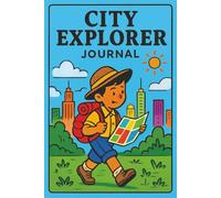 City Explorer Journal: For Kids & Teens | Record Your Town Adventures, Discoveries & Memories | Family Vacations | School Trips | Sightseeing