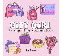 City Girl: Cute and Girly Coloring Book Featuring Hygge Urban Inspired Moments and Cozy Cityscape Scenes in a Comfy Bold and Easy Design for Adults and Teens (Girl Life Series)