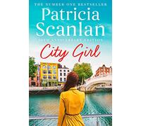 City Girl: Warmth, wisdom and love on every page - if you treasured Maeve Binchy, read Patricia Scanlan (Volume 1) (The City Girls series)