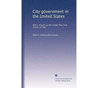 City government in the United States: With a chapter on the Greater New York charter of 1897: Volume 2