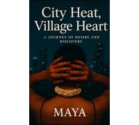 City Heat, Village Heart: An Erotica - A journey of desire and discovery