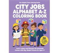City Jobs Alphabet A-Z Coloring Book: Learn Letters and Discover 26 Community Careers with Big, Simple Pictures for Ages 4-7 (Our Helpful Town Coloring Series)