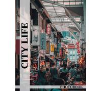 City Life Photo Book: Urban Lifestyle Images Showcasing Vibrant City Scenes And Bustling Streets For Travel Enthusiasts To Explore Metropolitan Culture