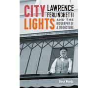 City Lights: Lawrence Ferlinghetti and the Biography of a Bookstore