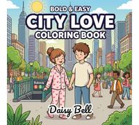 City Love: Bold & Easy Coloring Book for Couples 50 Romantic Urban Moments Coloring Pages for Adults & Teens - Cute, Funny Date Scenes, Cozy ... & Café Vibes for Relaxation and Stress Relief