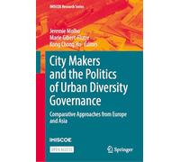 City Makers and the Politics of Urban Diversity Governance: Comparative Approaches from Europe and Asia (IMISCOE Research Series)