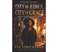City of Ashes, City of Grace: A Novel of Faith, Redemption, and Hope