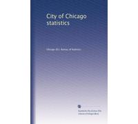 City of Chicago statistics: Volume 1