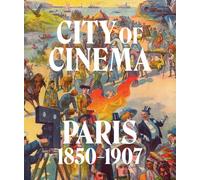 City of Cinema: Paris 1850-1907 /anglais