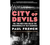 City of Devils: The Two Men Who Ruled the Underworld of Old Shanghai