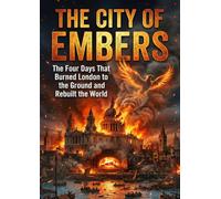 City of Embers: The Four Days That Burned London to the Ground and Rebuilt the World