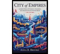 City of Empires: London’s Story of Invasion, Innovation, and Influence Across the World