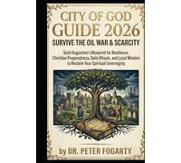City of God Guide 2026: Survive the Oil War & Scarcity. Saint Augustine’s Blueprint for Resilience, Christian Preparedness, Daily Rituals, and Local Wisdom to Reclaim Your Spiritual Sovereignty.
