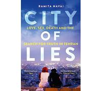 City of Lies - Love, Sex, Death and the Search for Truth in Tehran: A BBC Radio 4 Book of the Week