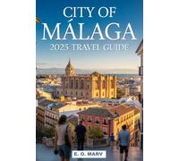 CITY OF MÁLAGA 2025 TRAVEL GUIDE: “From Ancient Roots to Modern Riviera Living”