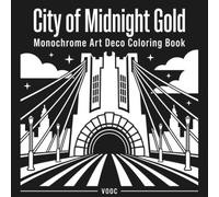 City of Midnight Gold: Monochrome Art Deco Coloring Book with 40 Bold White-on-Black Skyline and Interior Designs for Adults (Monochrome Escape Coloring)