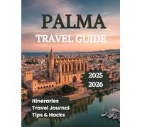 City of Palma Travel Guide 2025 2026: Discover the Best of Spain's Balearic Capital