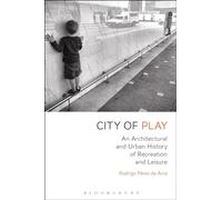 City of Play: An Architectural and Urban History of Recreation and Leisure