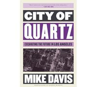 City of Quartz: Excavating the Future in Los Angeles (The Essential Mike Davis)