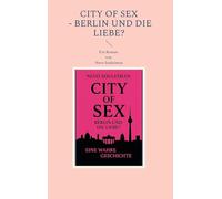 CITY OF SEX - Berlin und die Liebe?: "Eine wahre Geschichte"