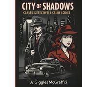 City of Shadows: Classic Detectives & Crime Scenes: 50 retro-style illustrations of hardboiled heroes, dames & danger: 1 (Noir Heroes Comic)