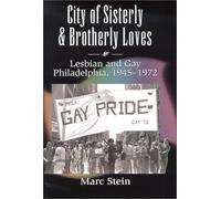 City of Sisterly and Brotherly Loves: Lesbian and Gay Philadelphia, 1945-1972 (The Chicago Series on Sexuality, History) 1st edition by Stein, Marc (2000) Hardcover