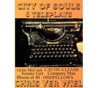 CITY OF SOULS: Teleplays. Grim McCool, Cat on a Leash, Sunday Girl, Company Man, OddFellow, Bloom at 40.