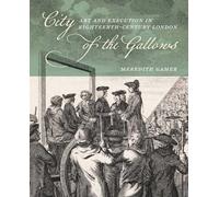 City of the Gallows: Art and Execution in Eighteenth-Century London