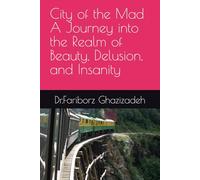 City of the Mad : A Journey into the Realm of Beauty, Delusion, and Insanity