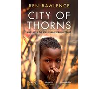 City Of Thorns: Nine Lives in the World's Largest Refugee Camp