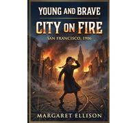 City on Fire: San Francisco, 1906 (Young and Brave)