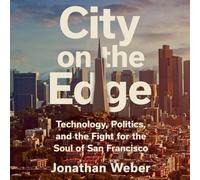 City on the Edge: Technology, Politics, and the Fight for the Soul of San Francisco