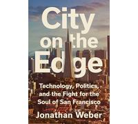 City on the Edge: Technology, Politics, and the Fight for the Soul of San Francisco