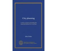 City planning: a series of papers presenting the essential elements of a city plan
