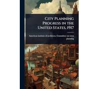 City Planning Progress in the United States, 1917