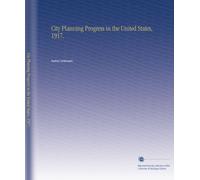 City Planning Progress in the United States, 1917,