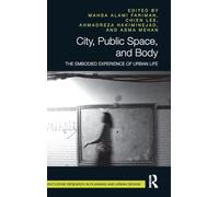 City, Public Space, and Body: The Embodied Experience of Urban Life (Routledge Research in Planning and Urban Design)