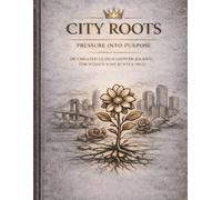 City Roots: Pressure Into Purpose: An Undated Guided Growth Journal for Women Who Build & Heal