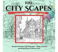 City Scapes: City Scapes: City Scapes A Coloring Book with Intricate Skylines, Enchanted Architecture, and Breathtaking Urban Landscapes to Spark Your Imagination