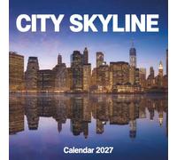 City Skyline Calendar 2027: Discover the world's most breathtaking metropolitan horizons in this spectacular architectural photography collection