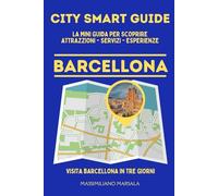 CITY SMART GUIDE BARCELLONA. La mini guida per scoprire Attrazioni, Servizi ed Esperienze.