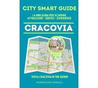 CITY SMART GUIDE CRACOVIA. La mini guida per scoprire Attrazioni, Servizi ed Esperienze.