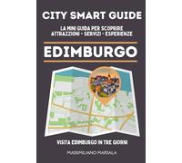 CITY SMART GUIDE EDIMBURGO. La mini guida per scoprire Attrazioni, Servizi ed Esperienze.