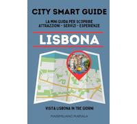 CITY SMART GUIDE LISBONA. La mini guida per scoprire Attrazioni, Servizi ed Esperienze.