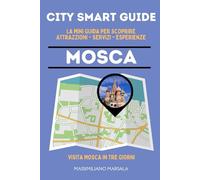 CITY SMART GUIDE MOSCA. La mini guida per scoprire Attrazioni, Servizi ed Esperienze.