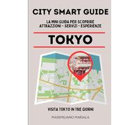 CITY SMART GUIDE TOKYO. La mini guida per scoprire Attrazioni, Servizi ed Esperienze.