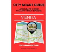 CITY SMART GUIDE VIENNA. La mini guida per scoprire Attrazioni, Servizi ed Esperienze.: 2