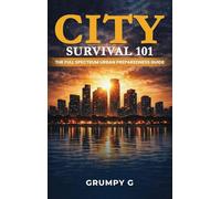City Survival 101: The Full Spectrum Urban Preparedness Guide