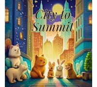 City to Summit: An Uplifting Illustrated Journey of Friendship, Courage, and Discovery - with Stunning Landscapes and Memorable Animal Characters