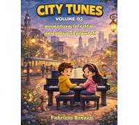 City Tunes vol 2: Avventure al pianoforte per piccoli musicisti: 4 (Corso di musica per bambini - Base e Avanzato)